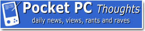 Pocket PC Thoughts - daily news, vews, rants and raves
